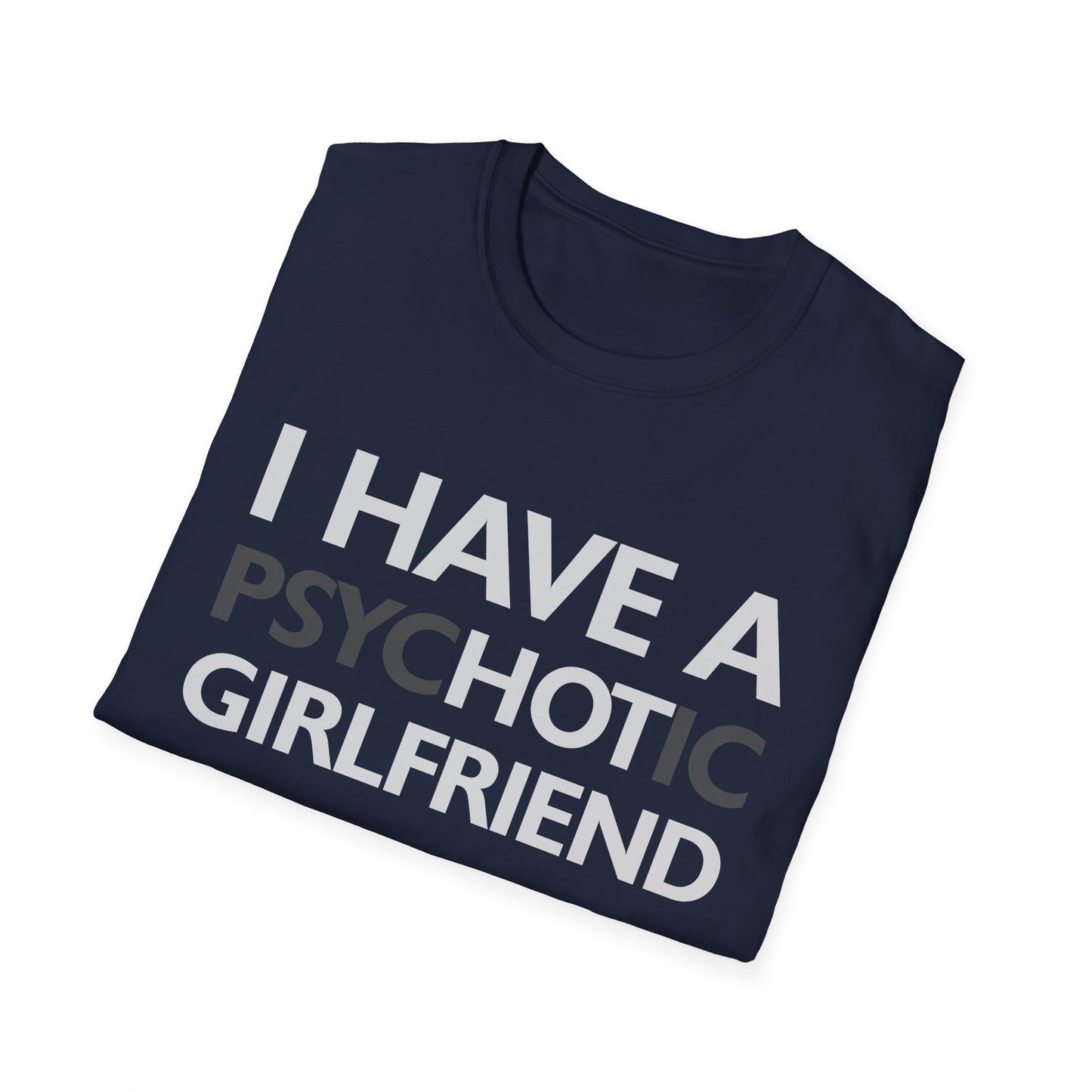 Funny I Have A Psychotic Girlfriend Boyfriend Joke Sarcastic T-Shirt for Men