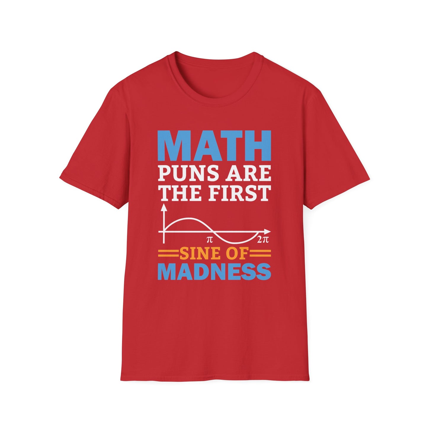 Funny Math Puns are The First Sine of Madness Mathematics Nerd Nerdy T-Shirt Men