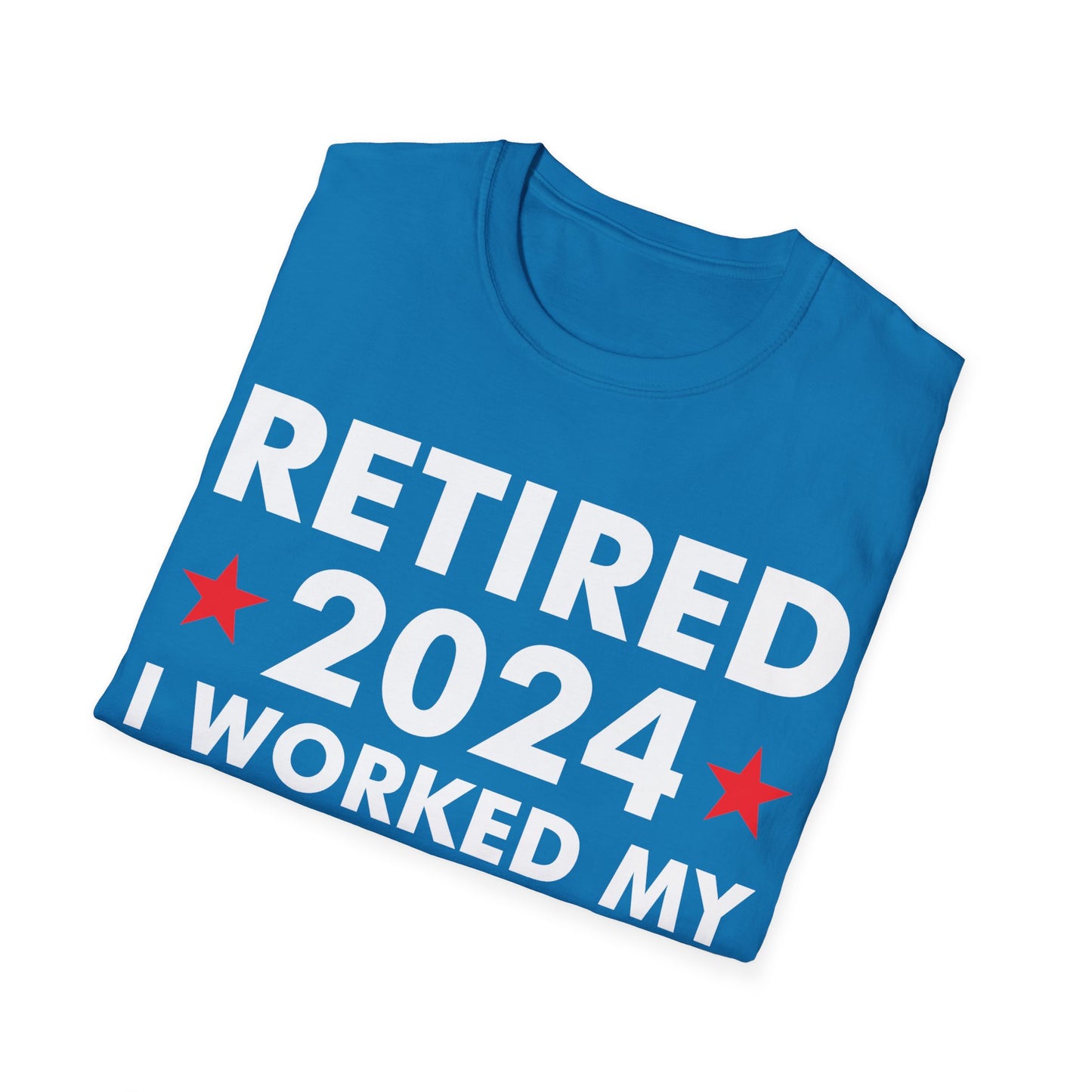 Retired 2024 I Worked My Whole Life for This Shirt Retirement T-Shirt Men Women