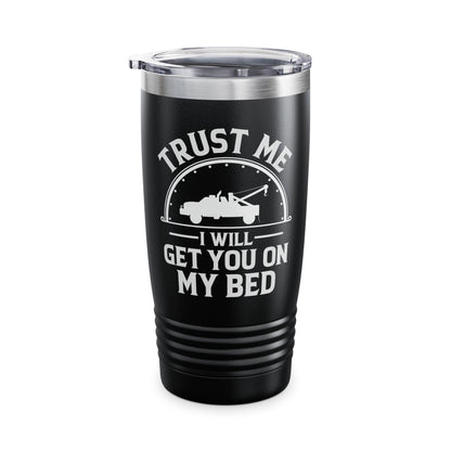 Trust Me I Will Get You On My Bed Tow Truck Driver Birthday Gift Tumbler Men