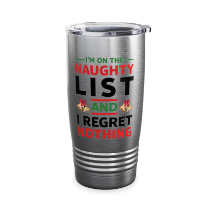 Funny I Am On The Naughty List And I Regret Nothing Xmas Christmas Gift Tumbler Men Women