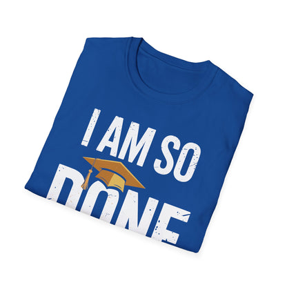 Class of 2026 I Am So Done Graduation For Him Her Women Men T-Shirt