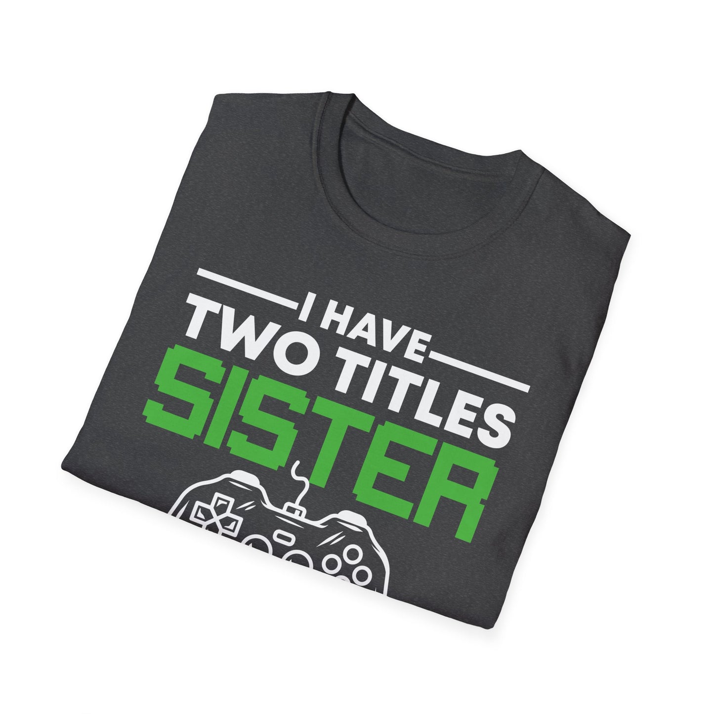 Funny I Have Two Titles Sister And Gamer Gaming Gift T-Shirt