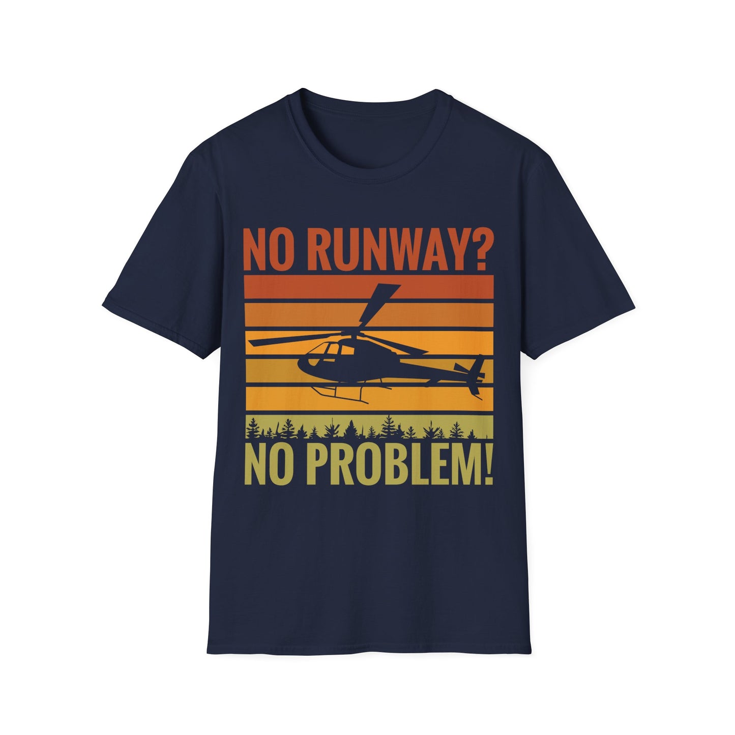 Funny No Runway No Problem Helicopter Pilot Cool Flying Helicopter T-Shirt Gift Men Women T-Shirt