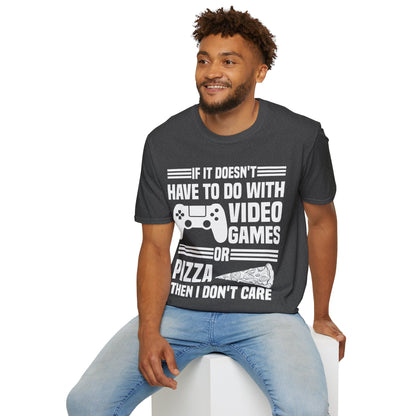 If It Doesn't Have To Do With Video Game Or Pizza Then I Don't Care Funny Gamers Pizza Lovers T-Shirt