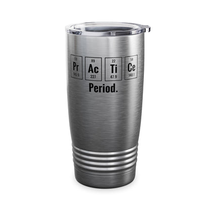 Practice Period Periodic Table Chemistry Chemist Student Science Tumbler For Men Women Tumbler