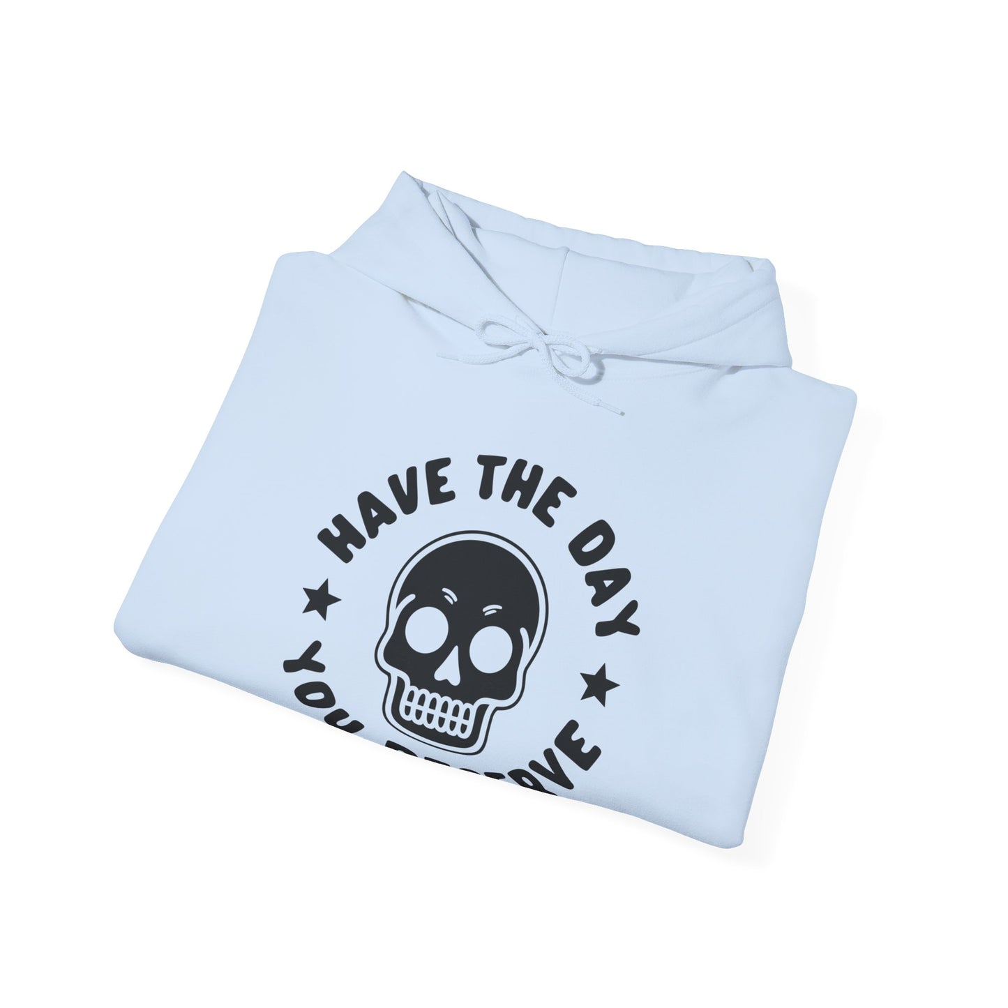 Funny Have The Day You Deserve Skull Sarcastic Hoodie For Men Women Hoodie
