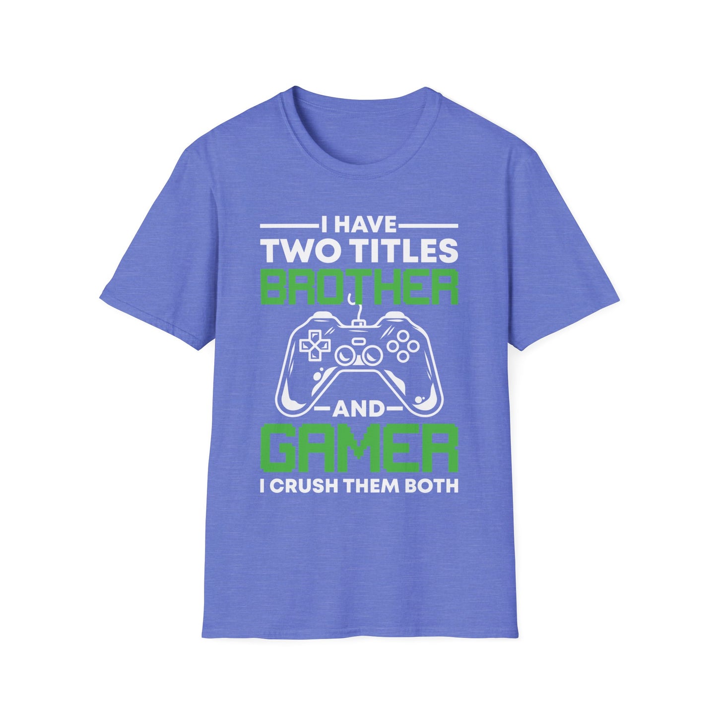 Funny I Have Two Titles Brother And Gamer Gaming Gift T-Shirt