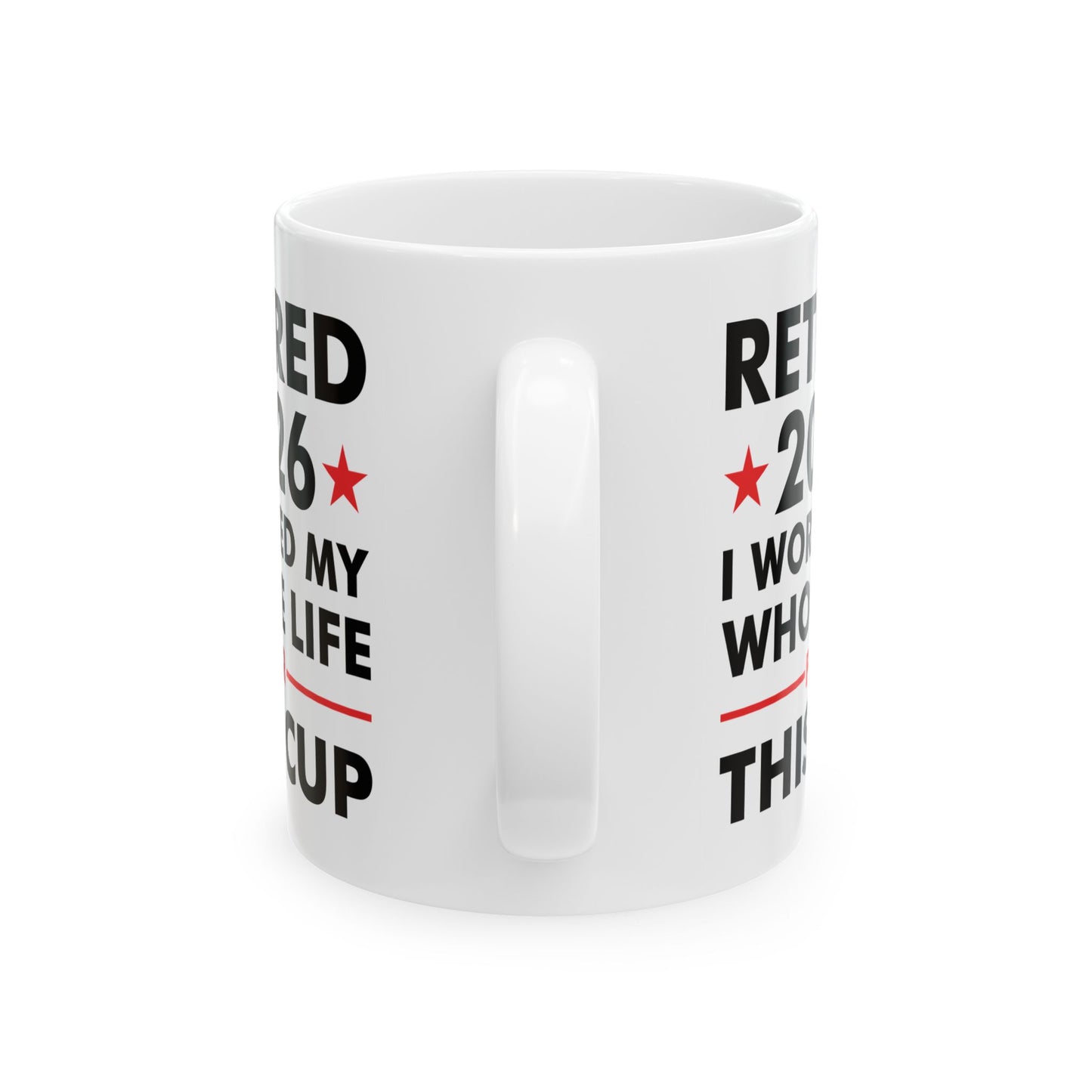 Retired 2026 I Worked My Whole Life For This Cup Retirement Coffee Mug Men Women
