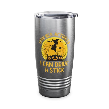 Funny Why Yes Actually I Can Drive A Stick Witch Halloween Party Tumbler Girls Women