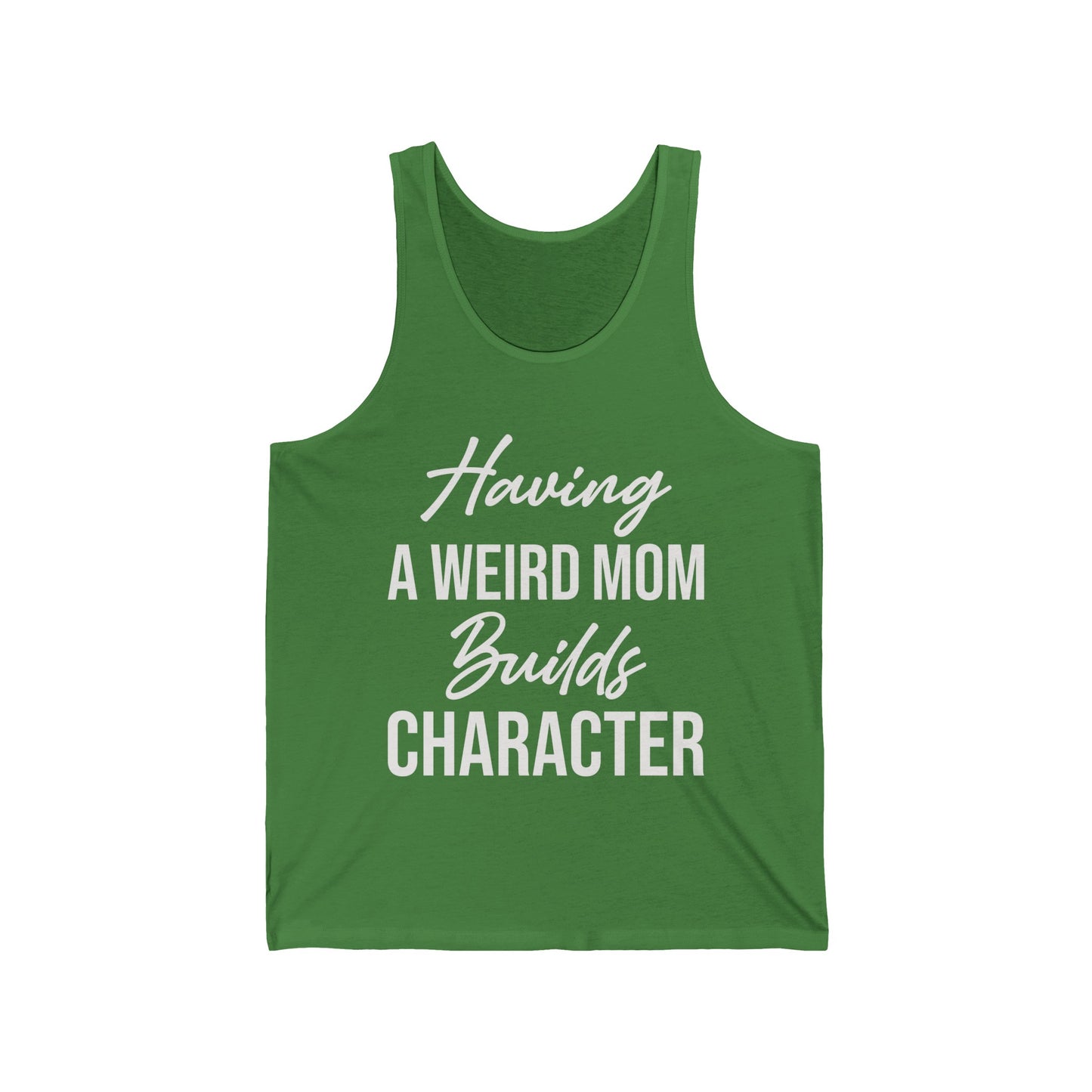 Having A Weird Mom Builds Character Funny Mothers Day Tank Top for Men Women