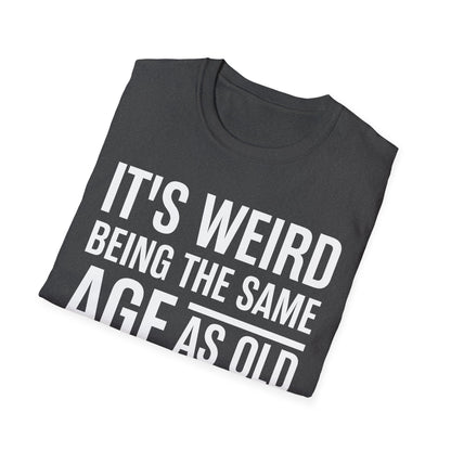 Funny Its Weird Being The Same Age As Old People Humor Grandpa T-Shirt