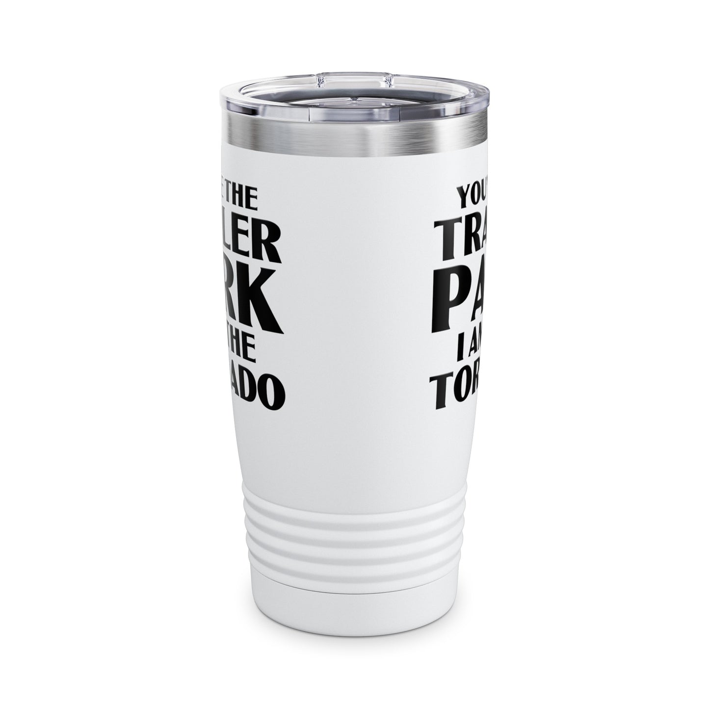 Funny You're The Trailer Park I Am The Tornado Tumbler For Men Women Tumbler