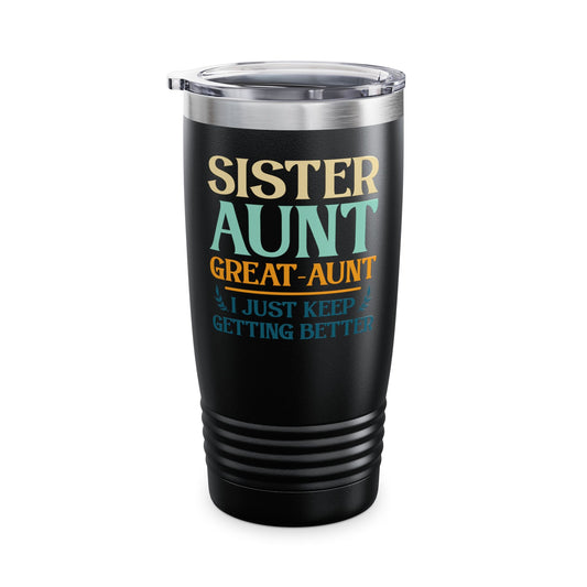 Vintage Sister Aunt Great-Aunt I Just Keep Getting Better Mothers Day Tumbler For Men Women Tumbler