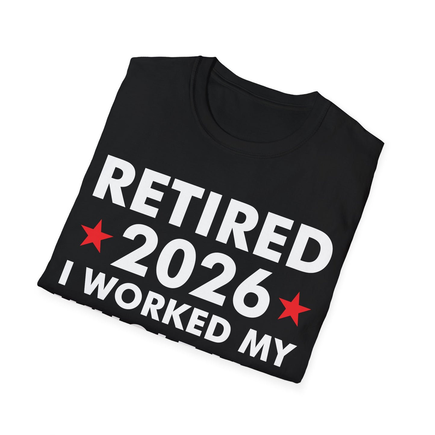 Retired 2026 I Worked My Whole Life for This Shirt Retirement T-Shirt Men Women
