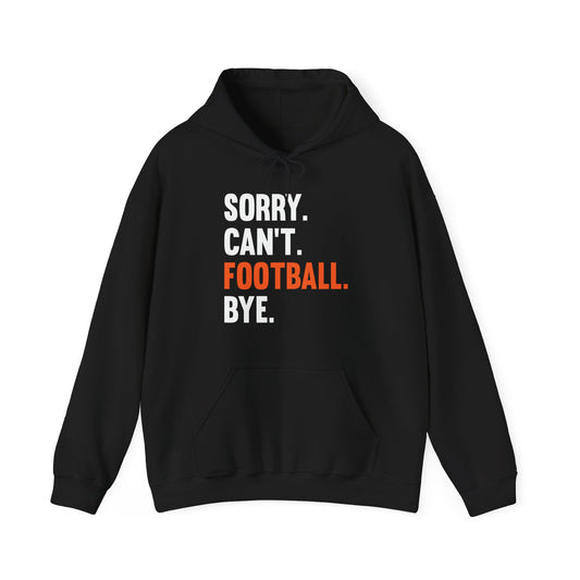 Sorry Can't Football Bye Football Lovers Fan Footballer Hoodie For Men Women Hoodie