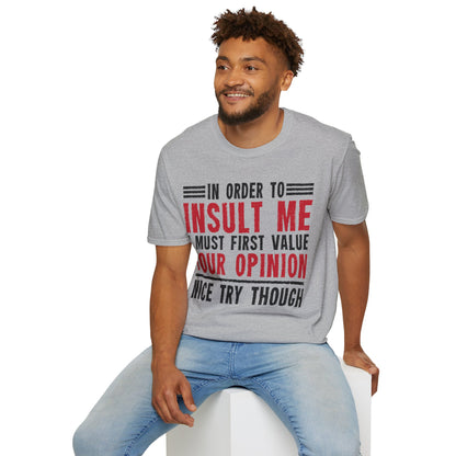 In Order To Insult Me I Must First Value Your Opinion Funny Sarcastic T-Shirt For Men Women