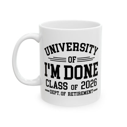 University Of I'm Done Retirement Class of 2026 Funny Career Graduation Coffee Mug For Men Women
