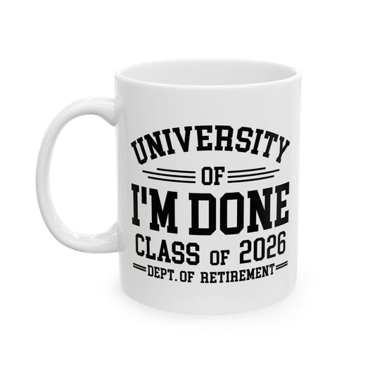 University Of I'm Done Retirement Class of 2026 Funny Career Graduation Coffee Mug For Men Women