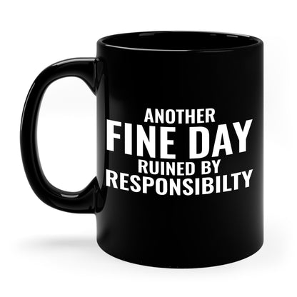 Funny Another Fine Day Ruined By Responsibility Sarcastic Coffee Mug For Men Women