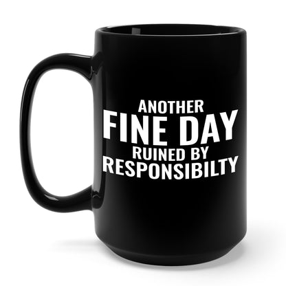 Funny Another Fine Day Ruined By Responsibility Sarcastic Coffee Mug For Men Women