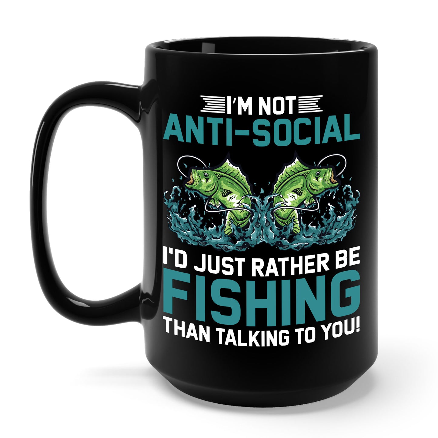 Funny I Am Not Anti-Social I Rather Be Fishing Fisherman Fishing Lover Coffee Mug For Men Women