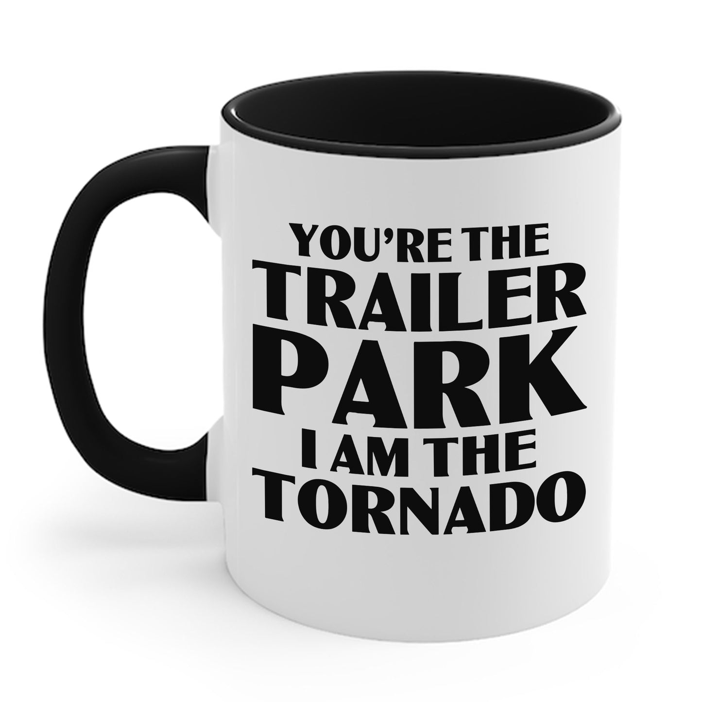 Funny You're The Trailer Park I Am The Tornado Coffee Mug For Men Women