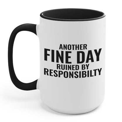 Funny Another Fine Day Ruined By Responsibility Sarcastic Coffee Mug For Men Women