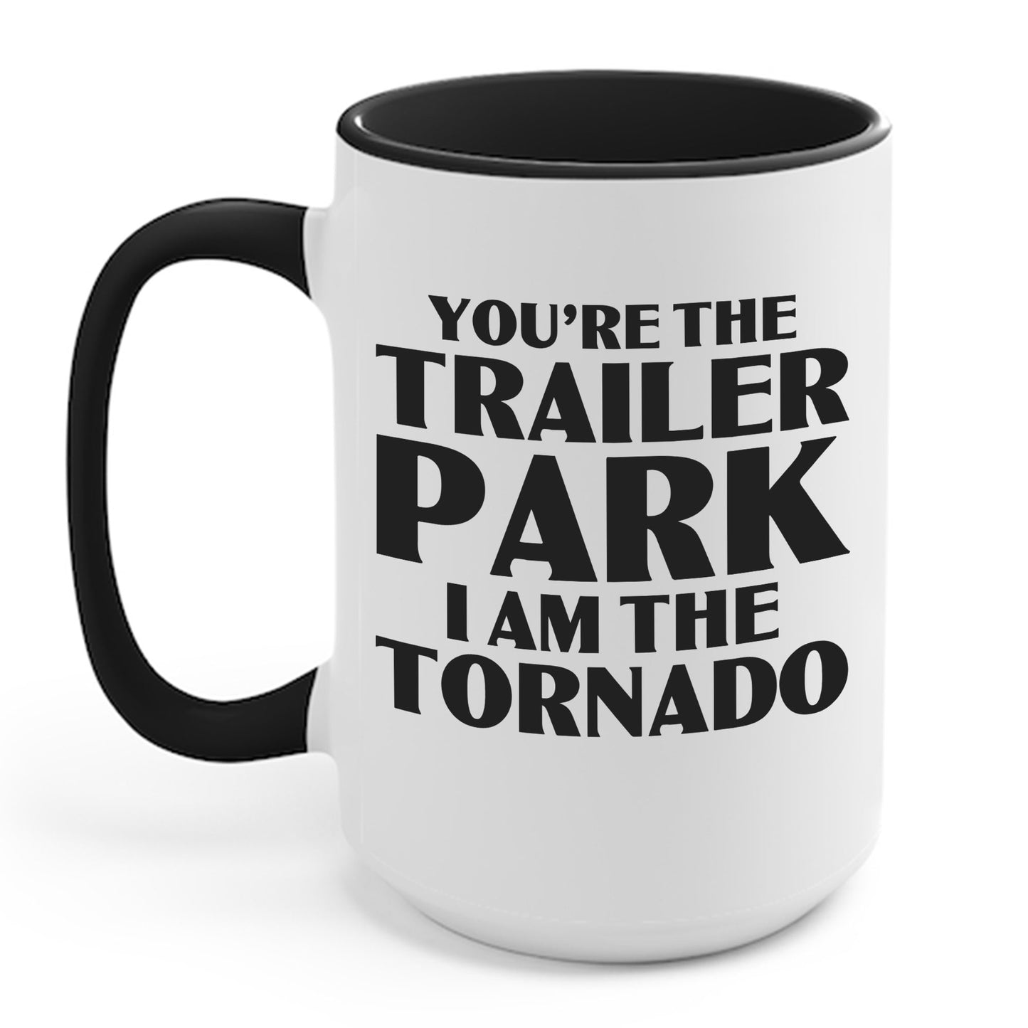 Funny You're The Trailer Park I Am The Tornado Coffee Mug For Men Women