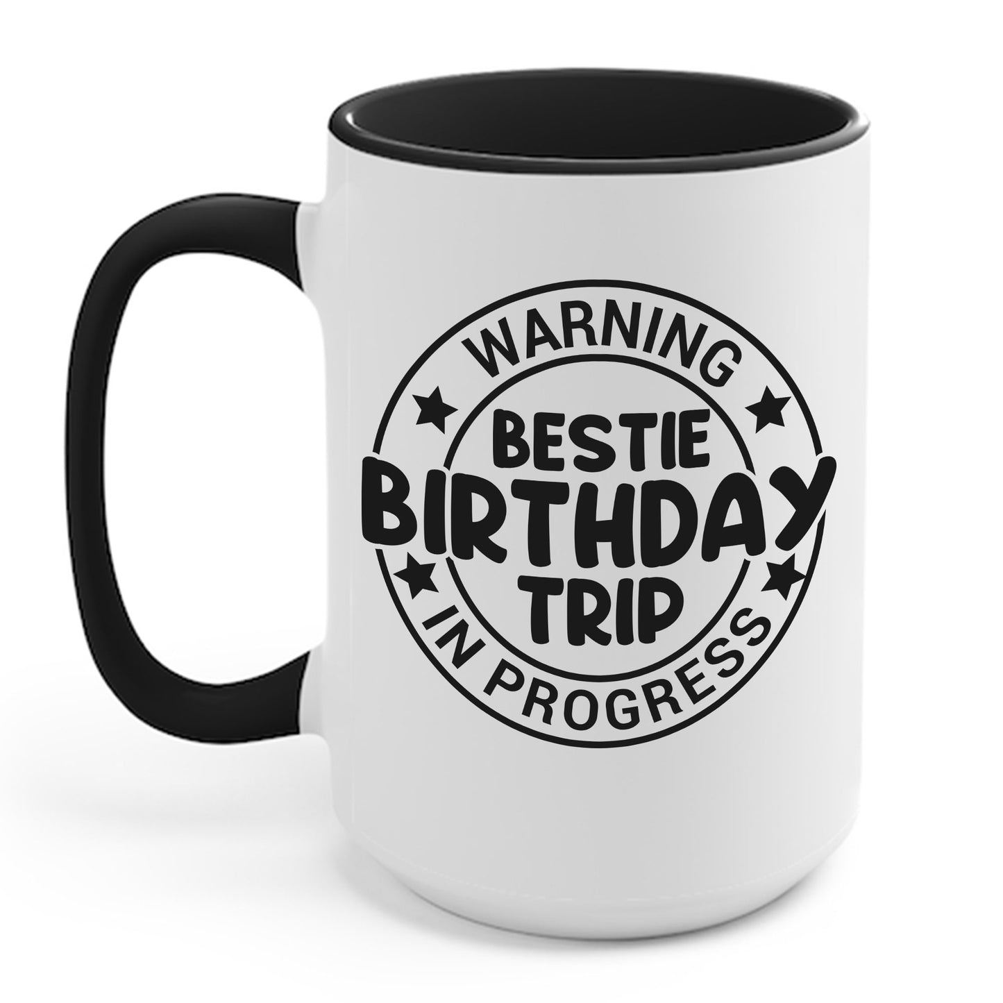 Funny Warning Bestie Birthday Trip In Progress Matching Gift BD Coffee Mug