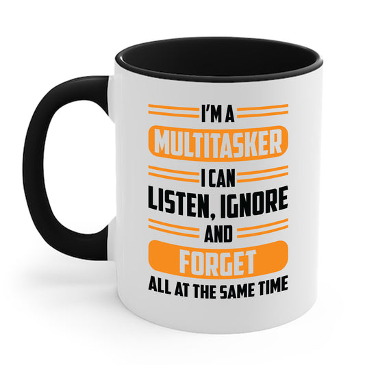 Funny I'm A Multitasker I Can Listen, Ignore And Forget Coffee Mug For Men Women