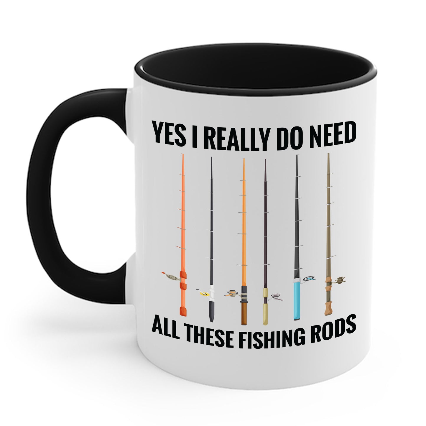 Yes I Really Do Need All These Fishing Rods Funny Fisherman Coffee Mug For Men Women