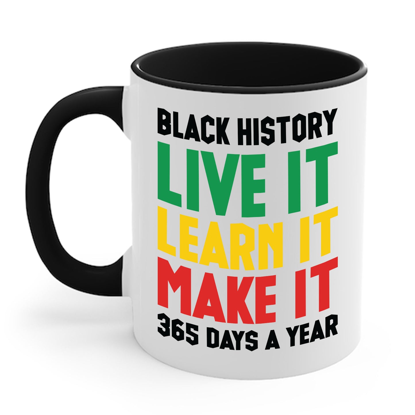 Black History Month Learn It Make It 365 Days African American Coffee Mug For Men Women