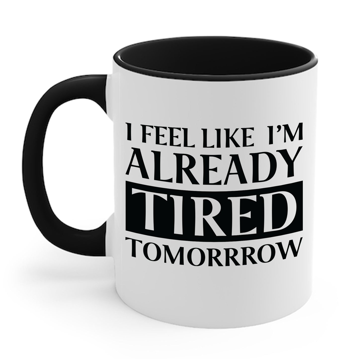 Funny Exhausted Parent I'm Already Tired Tomorrow Fathers Mothers Day Coffee Mug For Men Women