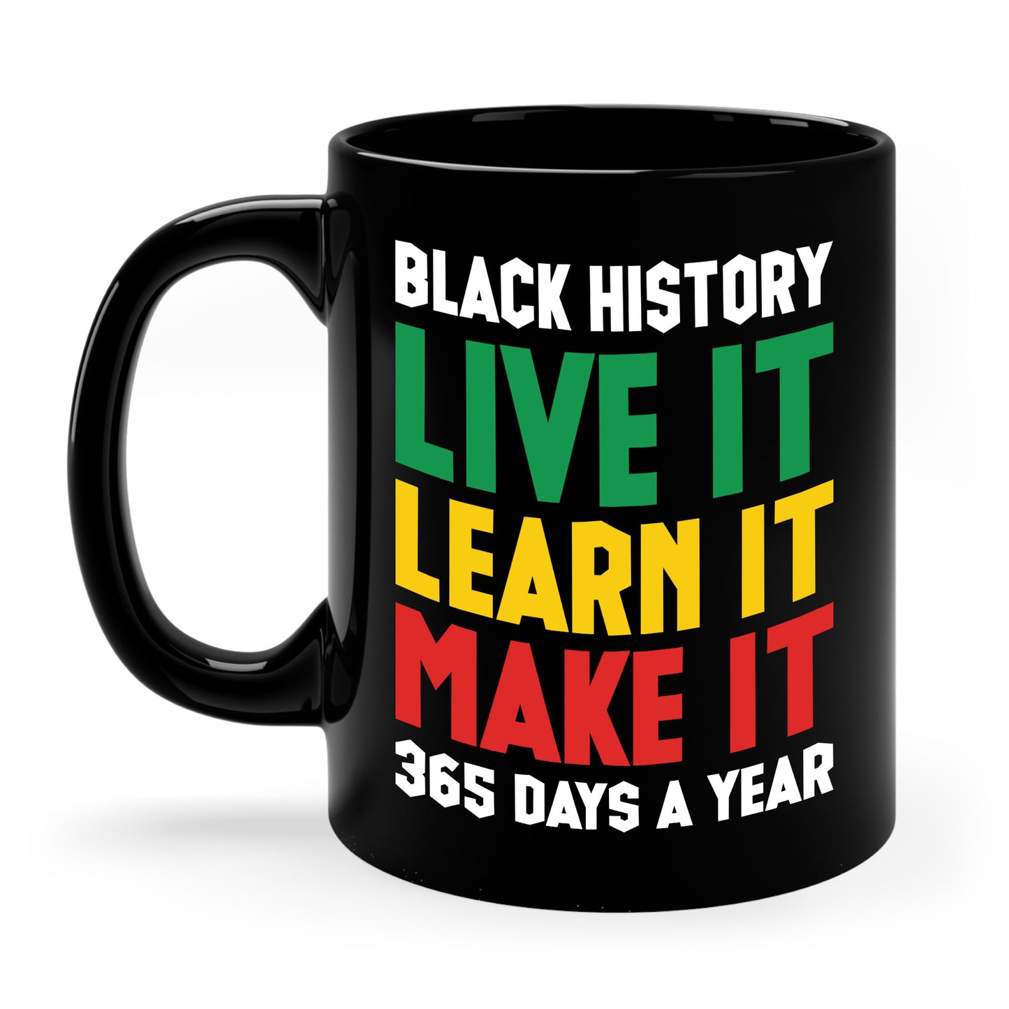 Black History Month Learn It Make It 365 Days African American Coffee Mug For Men Women