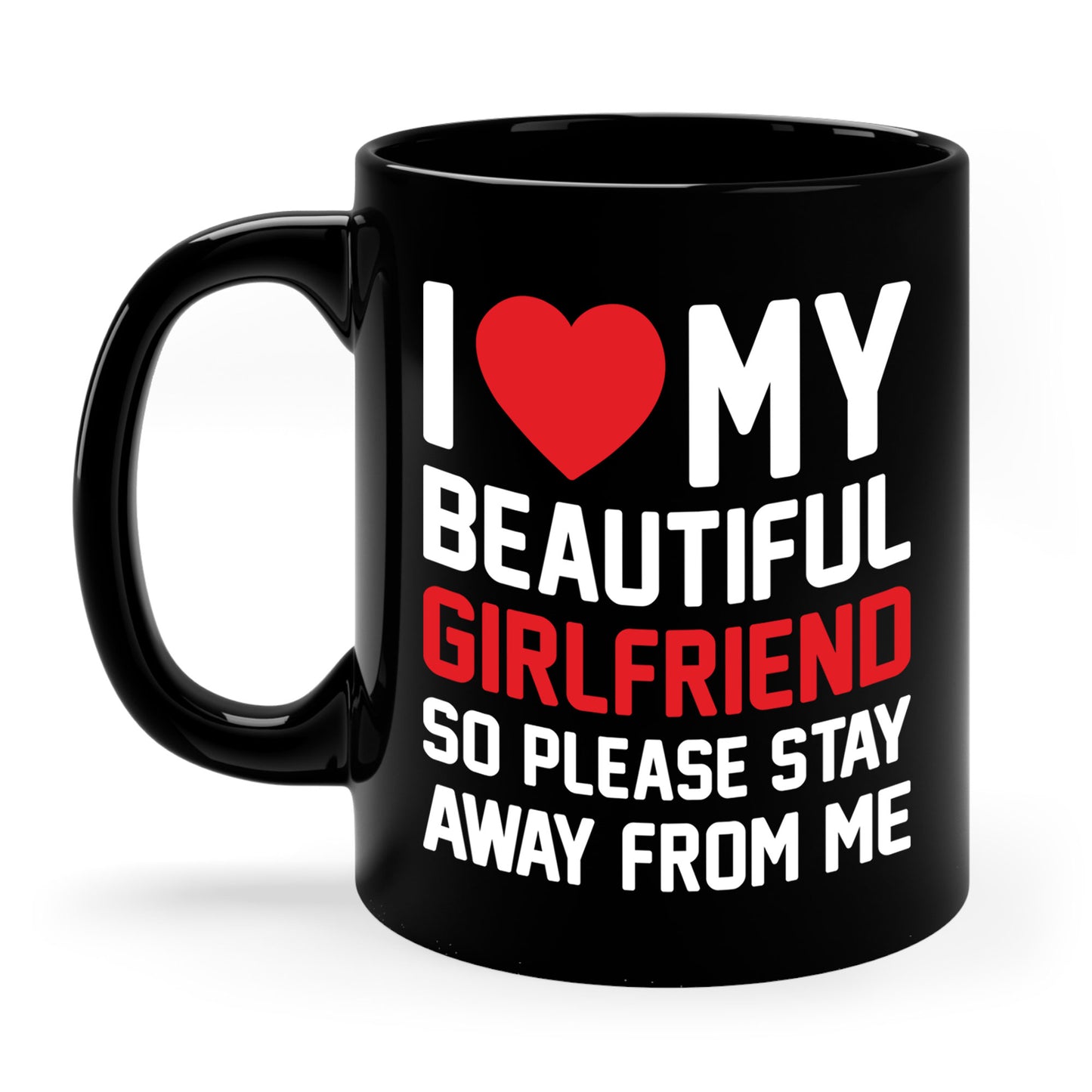 Funny I Love My Girlfriend So Please Stay Away From Me Sarcastic Coffee Mug