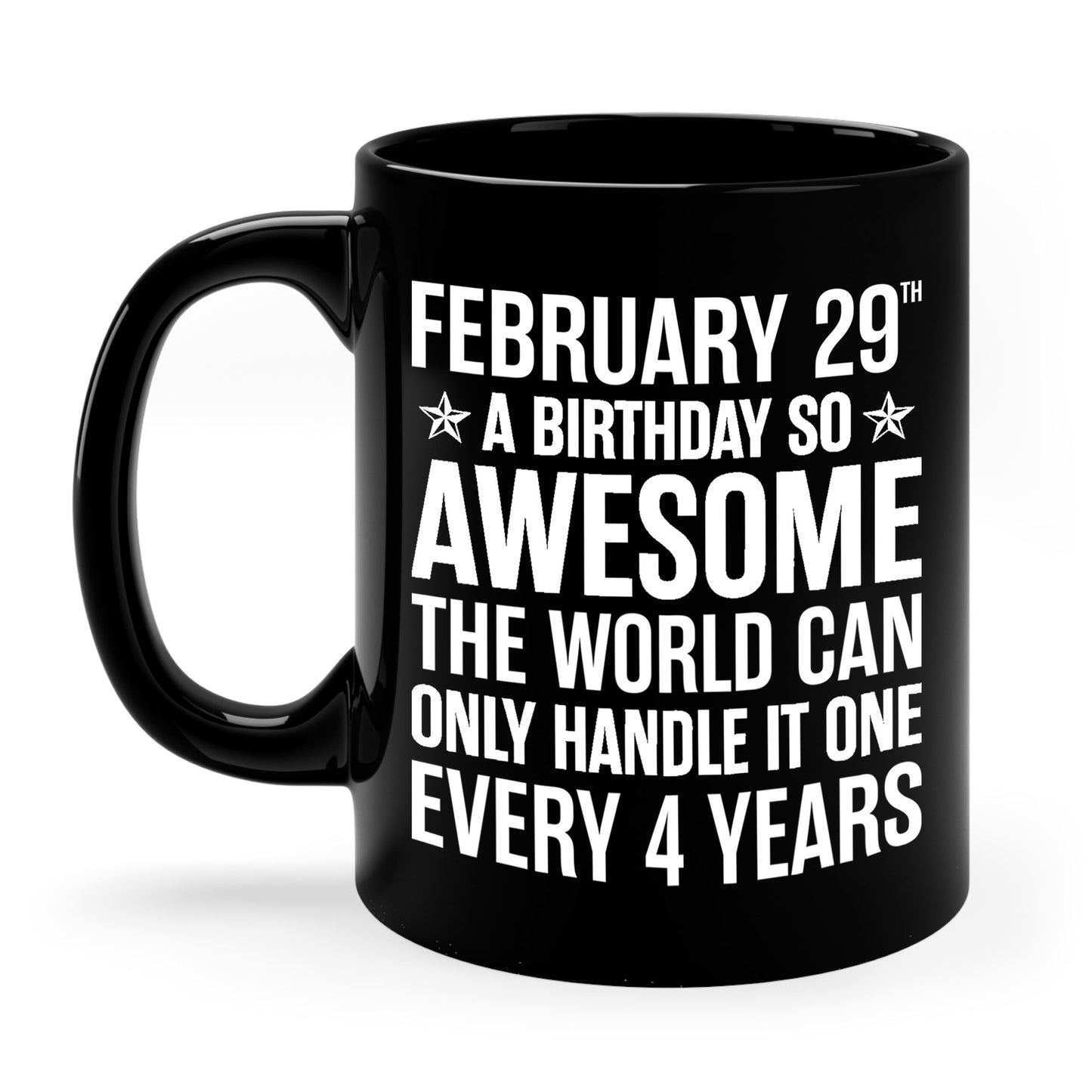 Funny Leap Year Birthday Quote February 29 Bday 4 Years 29th Coffee Mug For Men Women