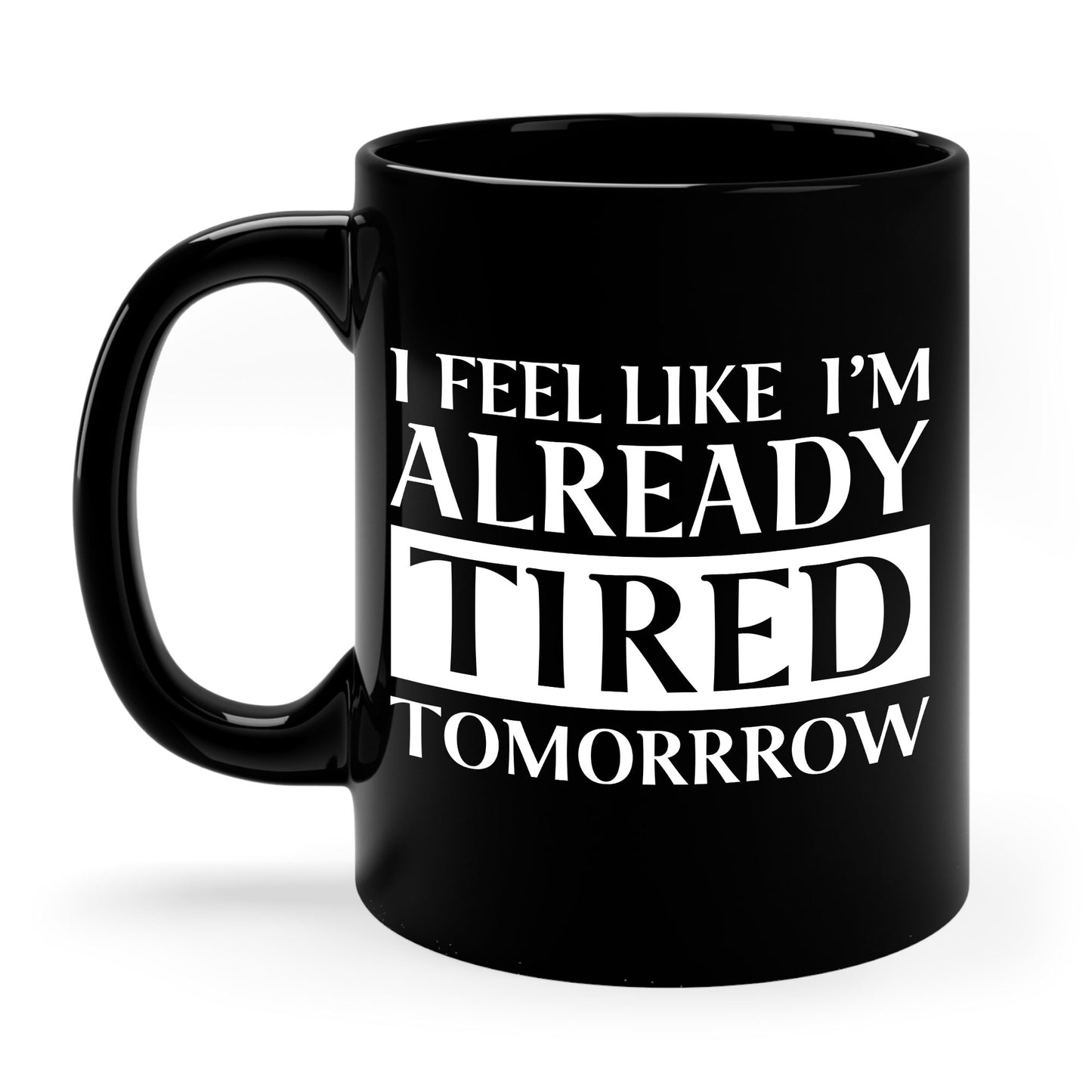 Funny Exhausted Parent I'm Already Tired Tomorrow Fathers Mothers Day Coffee Mug For Men Women