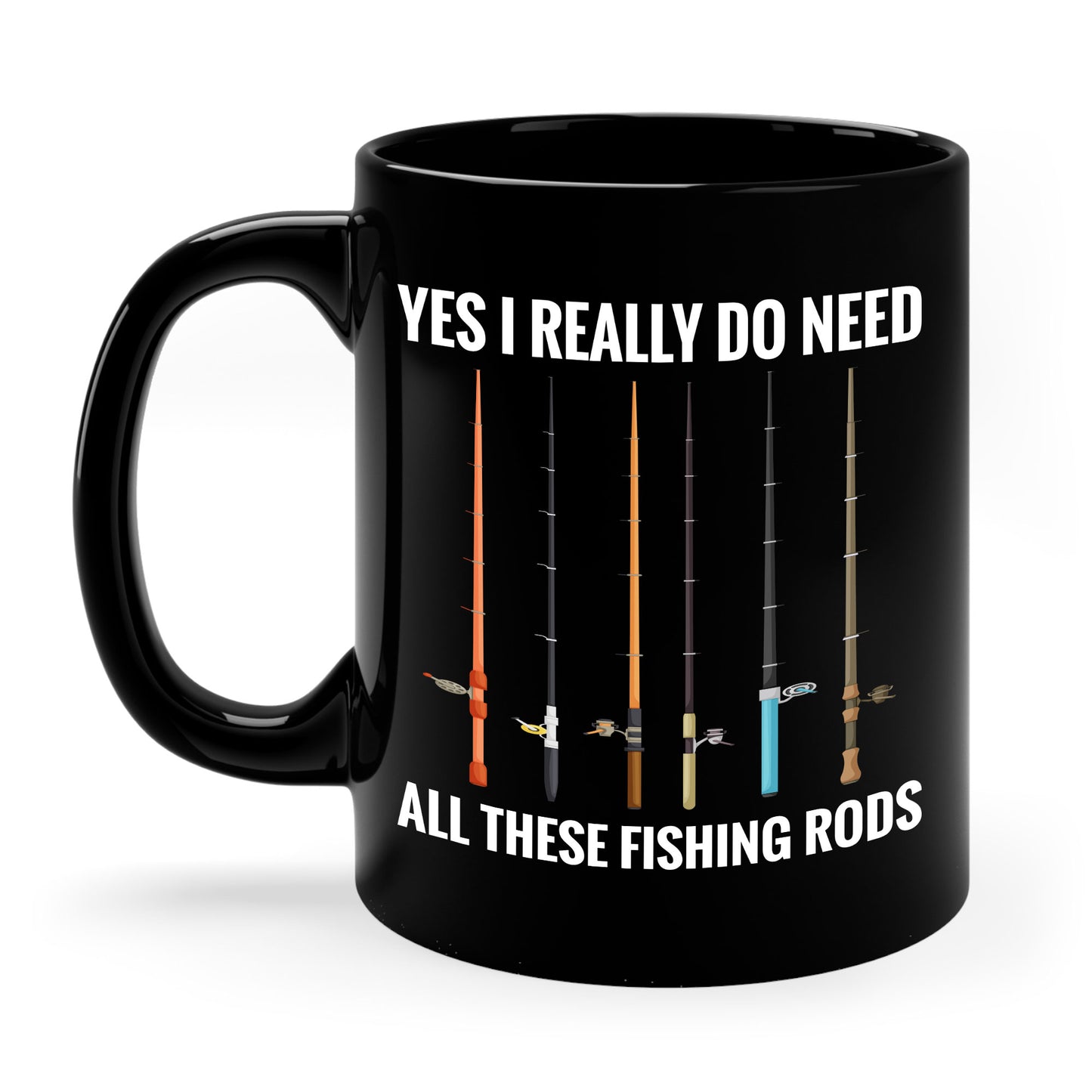 Yes I Really Do Need All These Fishing Rods Funny Fisherman Coffee Mug For Men Women