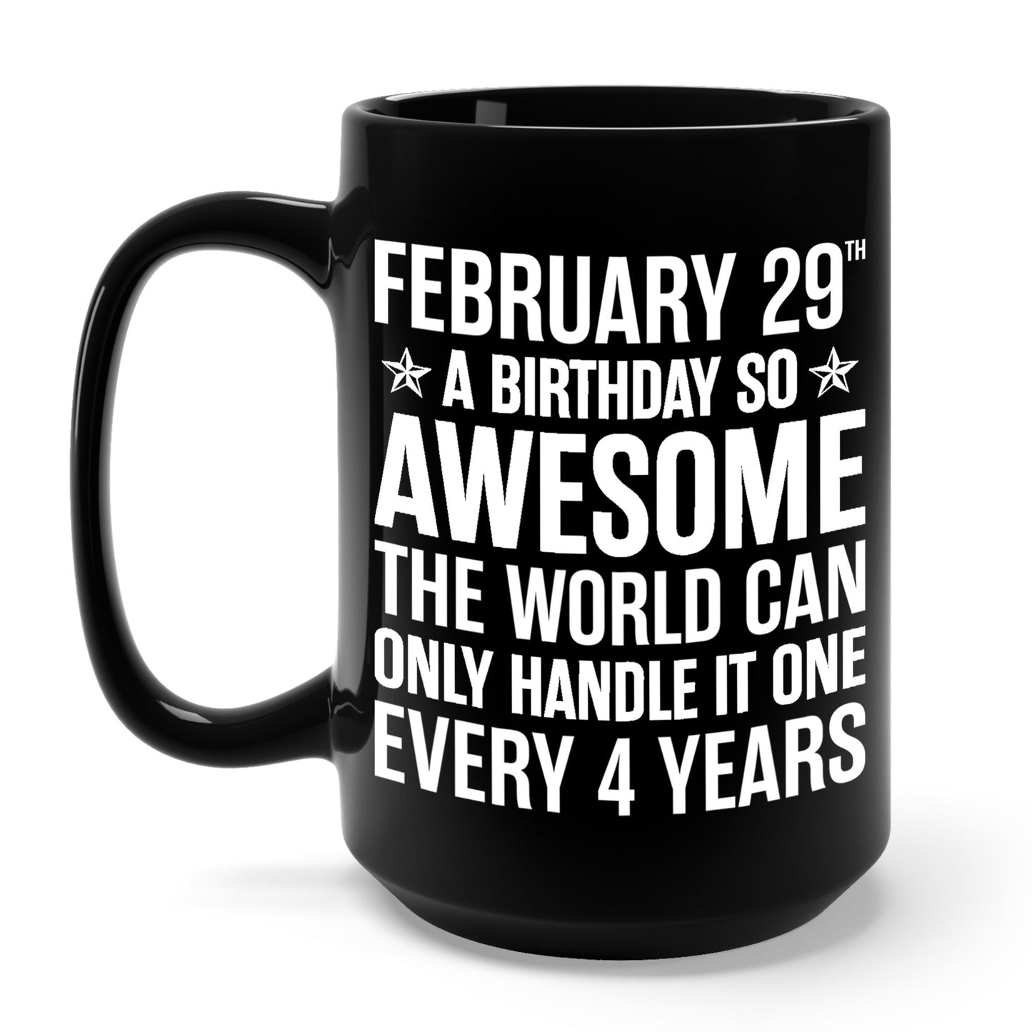 Funny Leap Year Birthday Quote February 29 Bday 4 Years 29th Coffee Mug For Men Women