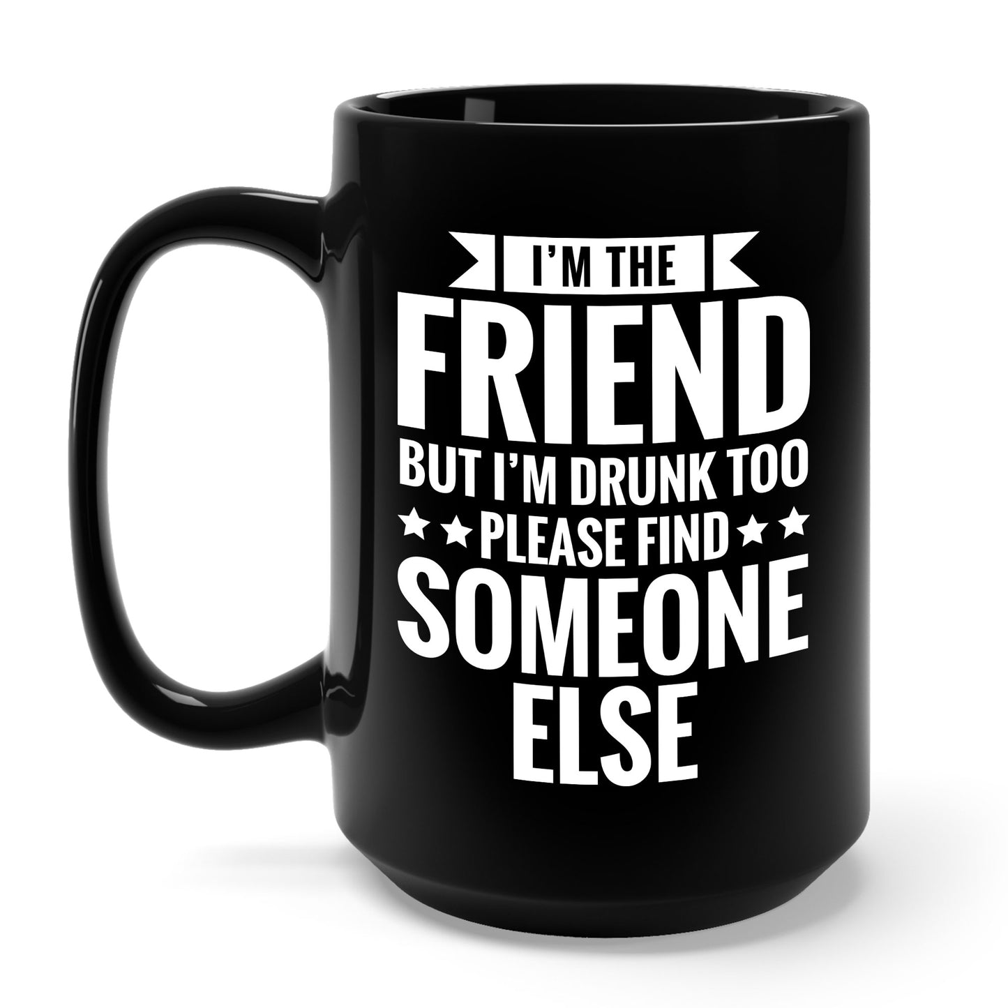 If Found Drunk Please Return To Friend I'm The Friend Funny Drinking Coffee Mug For Men Women