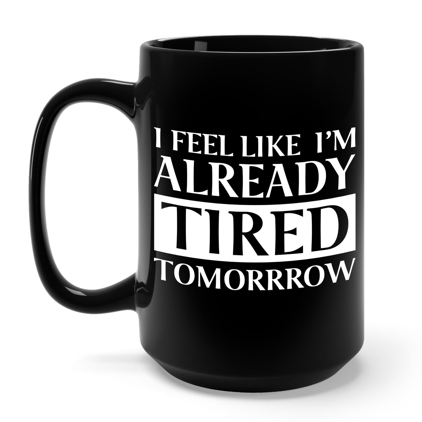 Funny Exhausted Parent I'm Already Tired Tomorrow Fathers Mothers Day Coffee Mug For Men Women