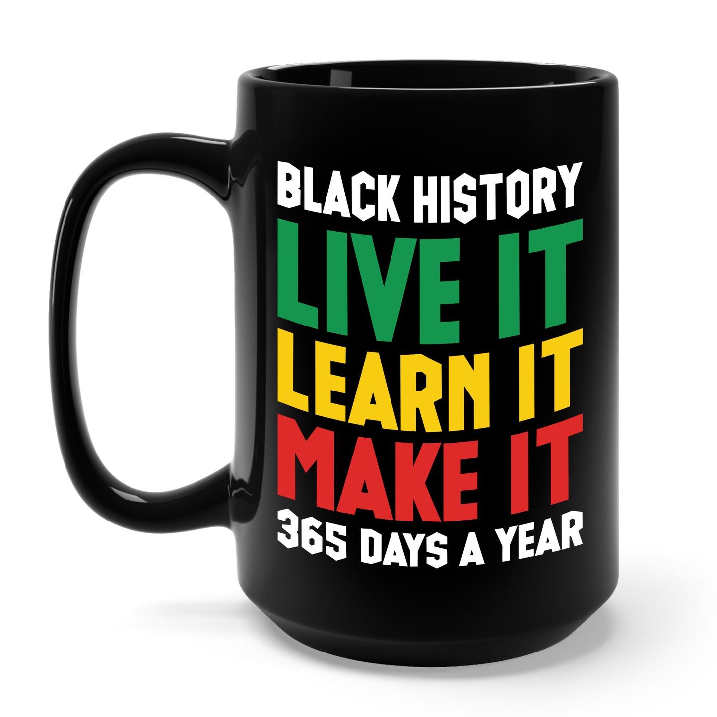 Black History Month Learn It Make It 365 Days African American Coffee Mug For Men Women