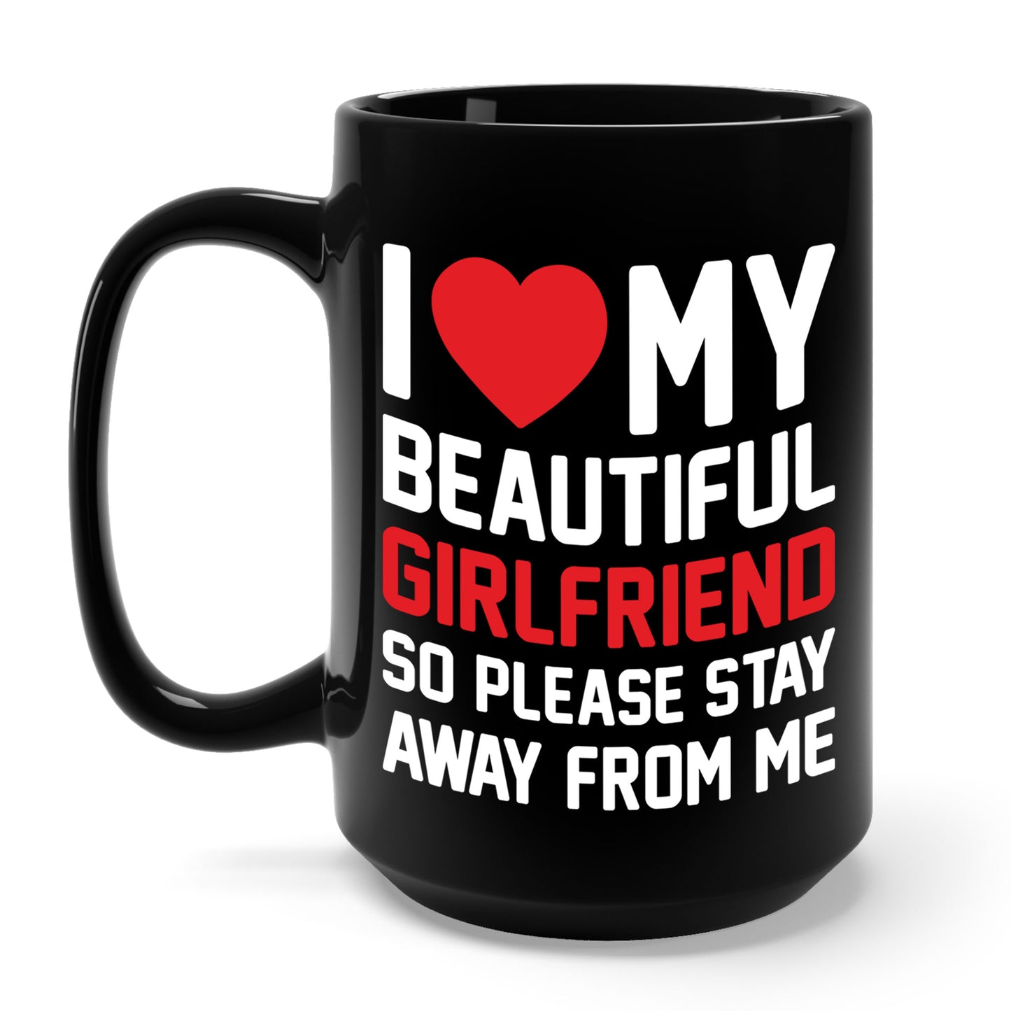 Funny I Love My Girlfriend So Please Stay Away From Me Sarcastic Coffee Mug