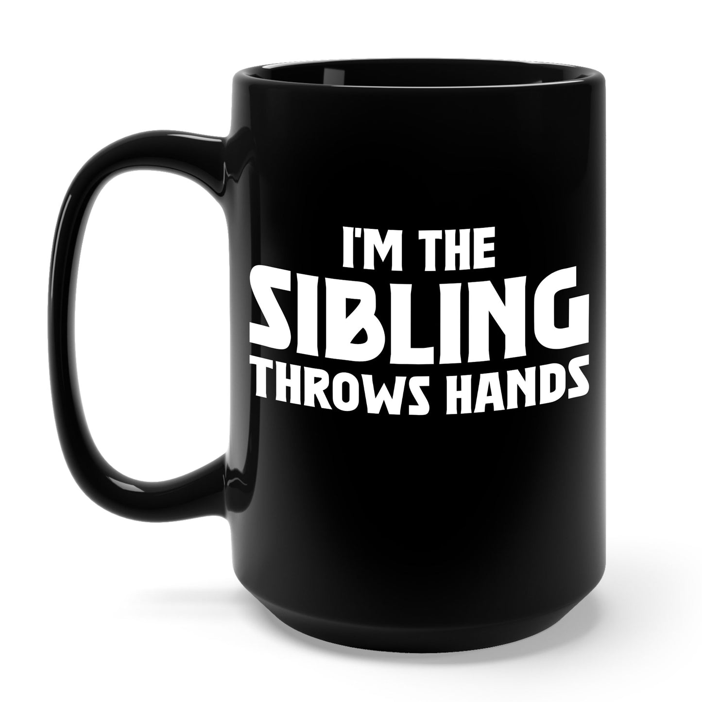 Funny Sarcastic Saying I'm The Sibling That Throws Hands Brother Sister Coffee Mug For Men Women