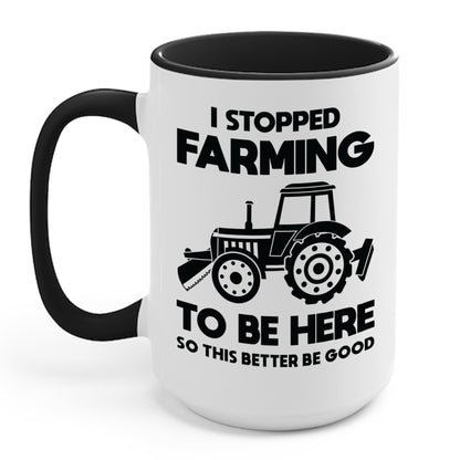 I Stopped Farming To Be Here Funny Farming Farmers Coffee Mug For Men Women