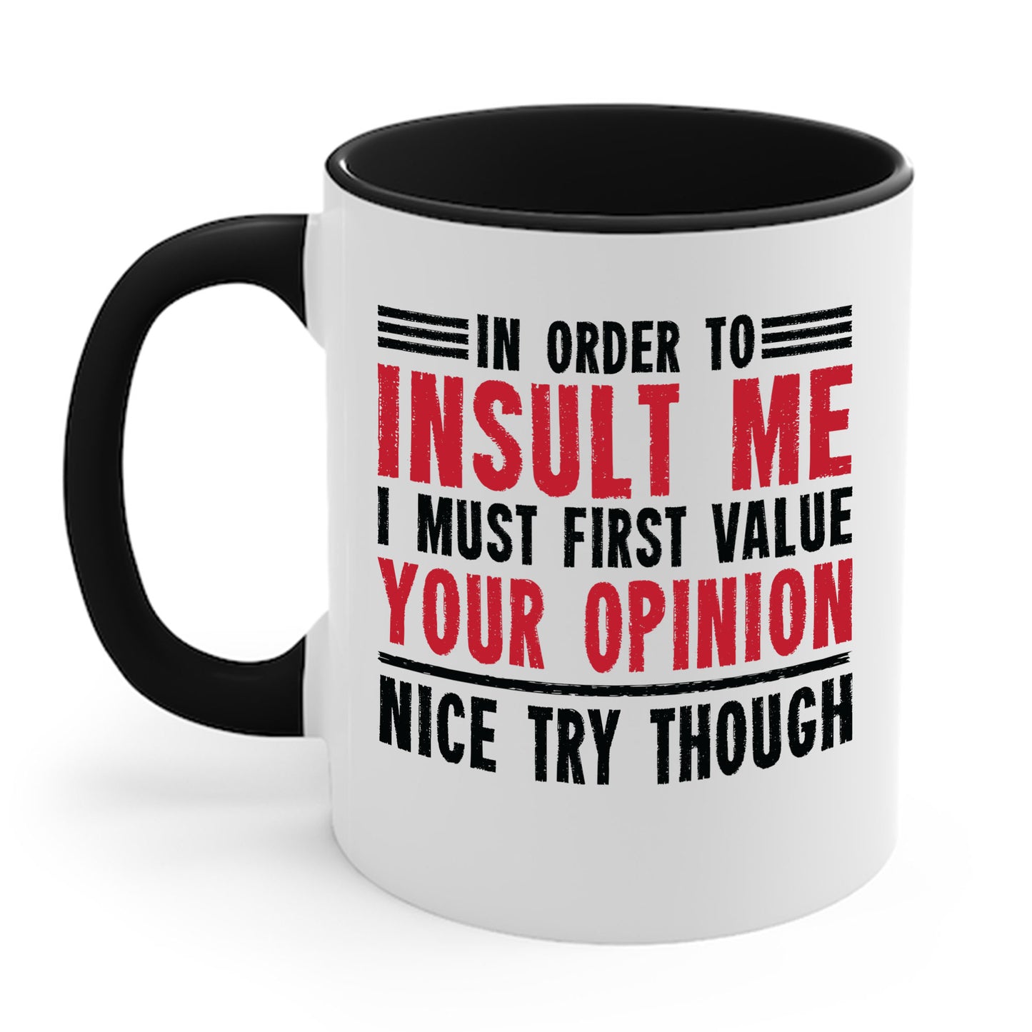 In Order To Insult Me I Must First Value Your Opinion Funny Sarcastic Coffee Mug For Men Women