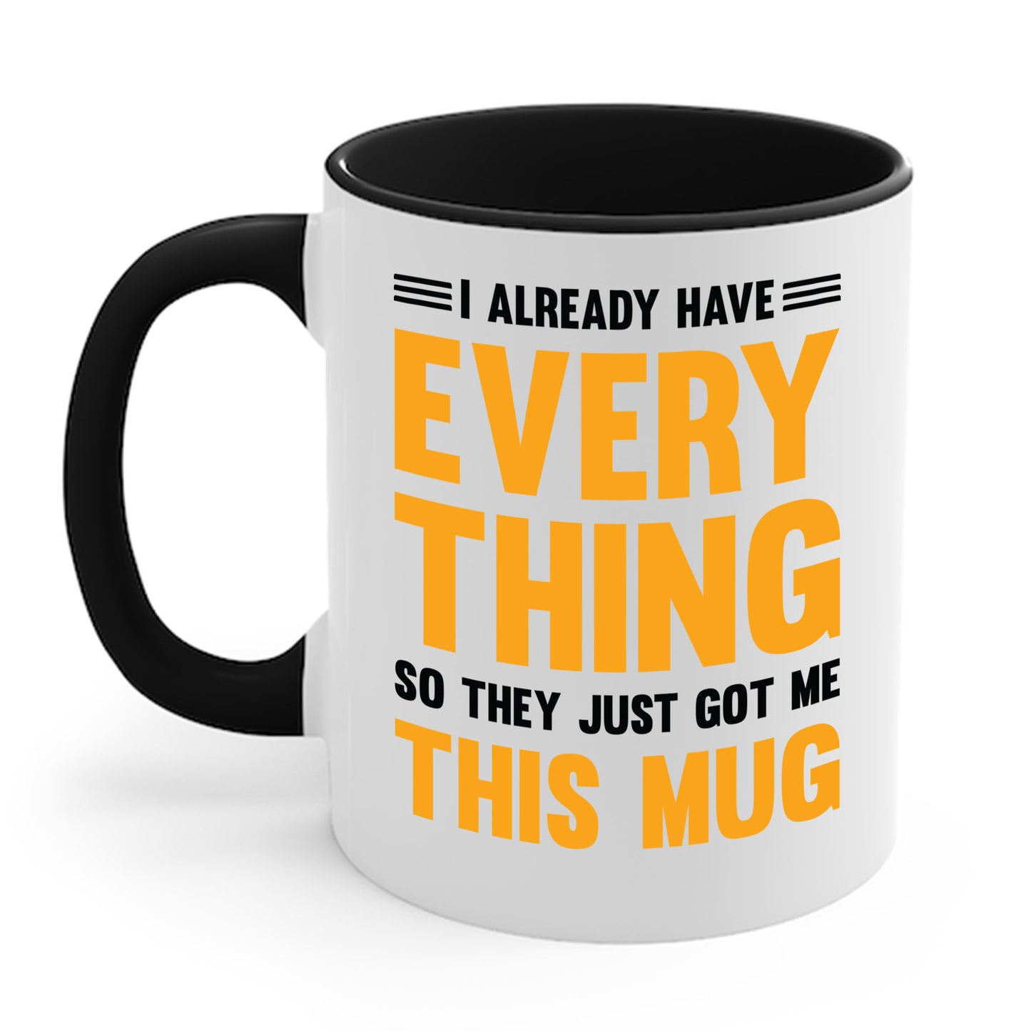 I Already Have Everything So They Just Got Me This Mug Funny Party Coffee Mug For Men Women