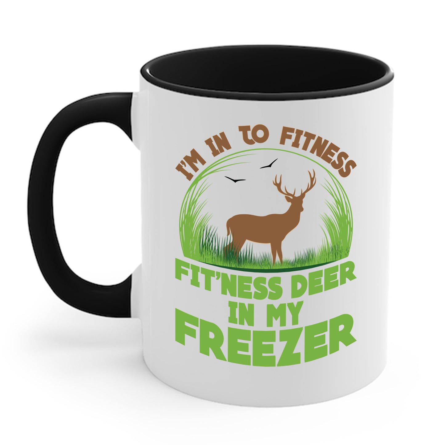 I'm Into Fitness Fit'ness Deer Into My Freezer Funny Hunting Coffee Mug For Men Women