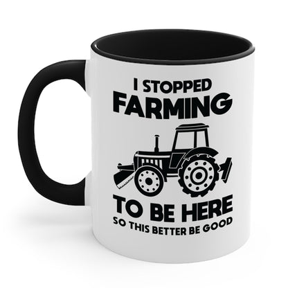 I Stopped Farming To Be Here Funny Farming Farmers Coffee Mug For Men Women